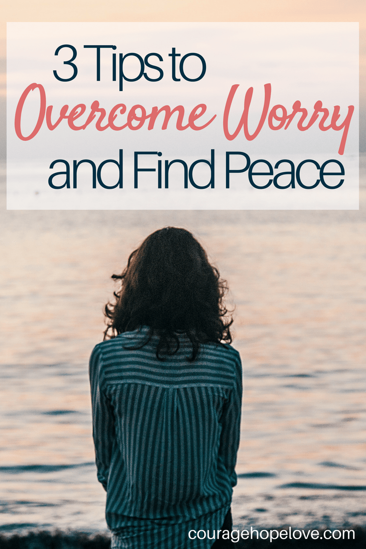3 Tips to Overcome Worry and Find Peace
