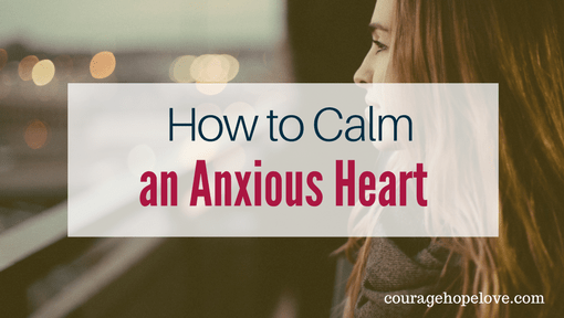How to Calm an Anxious Heart