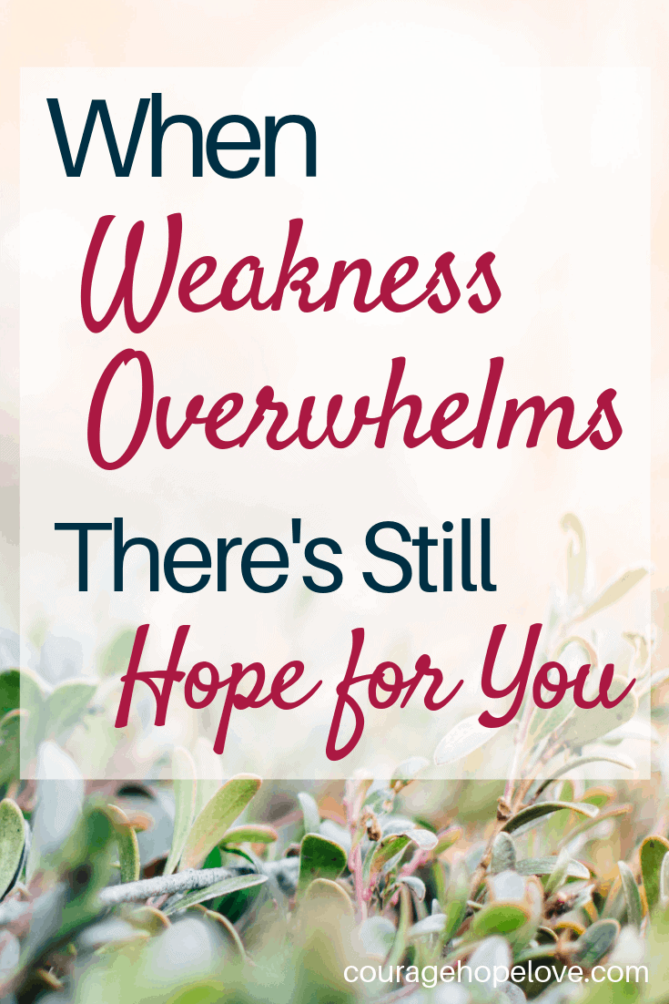 When Weakness Overwhelms There's Still Hope for You