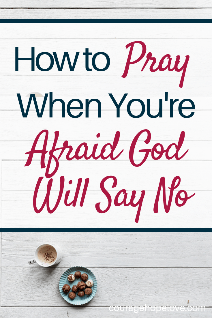 How to Pray When You're Afraid God Will Say No