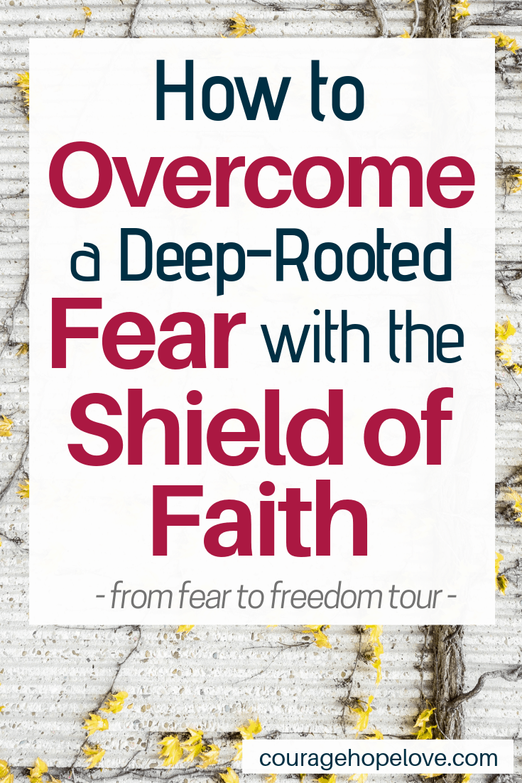 How to Overcome a Deep Rooted Fear with the Shield of Faith